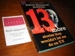Alfred Hitchcock presents: 13 More Stories they wouldn't let me do on T.V. Alfred Hitchcock presents: 13 More Stories they wouldn't let me do on T.V.
