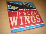 If We Had Wings. The Enduring Dream of Flight